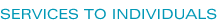 SERVICES TO INDIVIDUALS